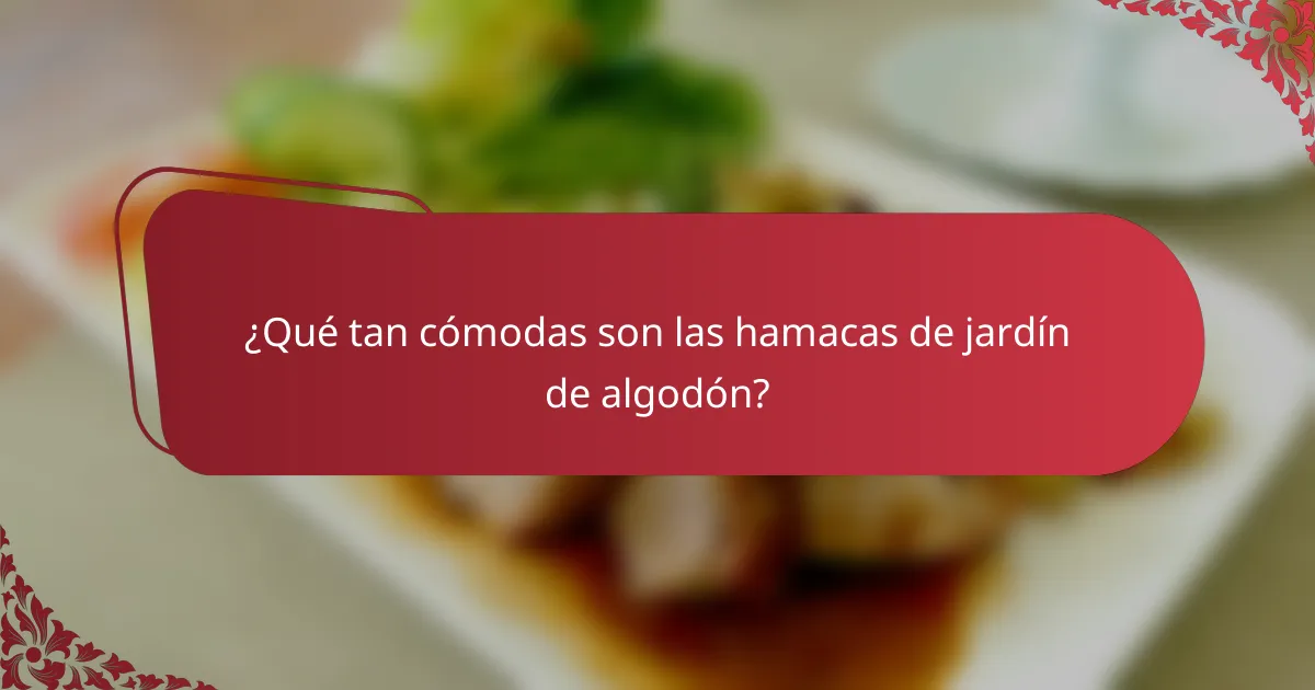 ¿Qué tan cómodas son las hamacas de jardín de algodón?